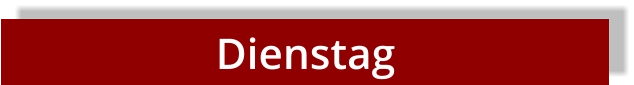 Dienstag